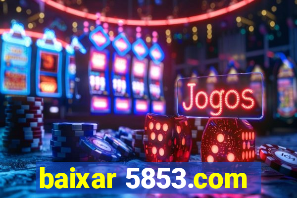 baixar 5853.com